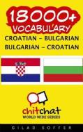18000+ Croatian - Bulgarian Bulgarian - Croatian Vocabulary di Gilad Soffer edito da Createspace