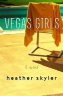 Vegas Girls di Heather Skyler edito da SKYHORSE PUB