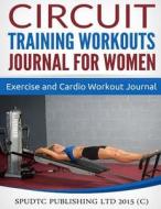 Circuit Training Workouts Journal for Women: Exercise and Cardio Workout Journal di Spudtc Publishing Ltd edito da Createspace