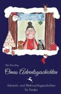 Omas Adventsgeschichten: Advents- Und Weihnachtsgeschichten Fur Kinder di Elke Braunling edito da Createspace