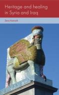 Heritage And Healing In Syria And Iraq di Zena Kamash edito da Manchester University Press