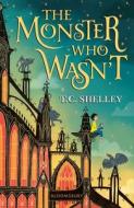 The Monster Who Wasn't di T C Shelley edito da Bloomsbury Publishing PLC
