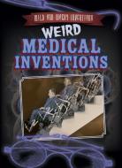 Weird Medical Inventions di Joan Stoltman edito da Gareth Stevens Publishing