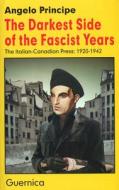 Darkest Side Of The Fascist Years di Angelo Principe edito da Guernica Editions,canada