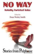 No Way: Totally Twisted Tales: Stories from Pulphouse Fiction Magazine di Kent Patterson, J. Steven York edito da WMG PUB