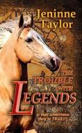 The Trouble with Legends di Jeninne Taylor edito da BOOKBABY