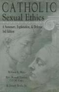Catholic Sexual Ethics: A Summary, Explanation, & Defense di William E. May, Ronald Lawler, Joseph Boyle edito da OUR SUNDAY VISITOR