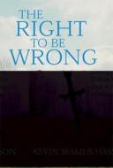 The Right to Be Wrong di K. S. Hasson edito da Encounter Books,USA