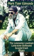The Lonesome Lowdown Long-Gone Outbound Scootertrash Blues di Mark K. Edmonds edito da Livingston Press (AL)