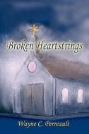 Broken Heartstrings di Wayne C Perreault edito da America Star Books