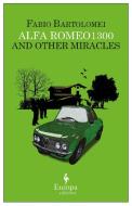 Alfa Romeo 1300 and Other Miracles di Fabio Bartolomei edito da Europa Editions (UK) Ltd.