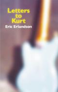 Letters to Kurt di Eric Erlandson edito da AKASHIC BOOKS
