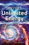 The Secrets of Unlimited Energy di Sal Rachele edito da LIGHT TECHNOLOGY PUB