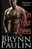 On Your Knees [rp Large Print] di Brynn Paulin edito da RESPLENDENCE PUB LLC