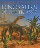 Dinosaurs of the Triassic di David West edito da SMART APPLE MEDIA