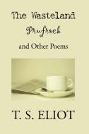 The Waste Land, Prufrock, And Other Poems di T S Eliot edito da Stonewell Press