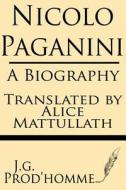 Nicolo Paganini: A Biography di J. G. Prod'homme edito da Windham Press