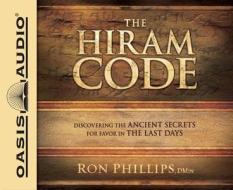 The Hiram Code (Library Edition): Discovering the Ancient Secrets for Favor in the Last Days di Ron Phillips edito da Oasis Audio