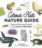 Curious Kids Nature Guide: Explore the Amazing Outdoors of the Pacific Northwest di Fiona Cohen edito da LITTLE BIGFOOT