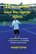 ¡12 Secretos Para Ganar Más Jugando al Tenis! di Joseph Correa edito da Finibi Inc