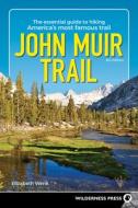 John Muir Trail: The Essential Guide to Hiking America's Most Famous Trail di Elizabeth Wenk edito da WILDERNESS PR