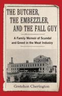 The Butcher, The Embezzler, And The Fall Guy di Gretchen Cherington edito da She Writes Press