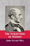 The Subjection of Women di John Stuart Mill edito da 12th Media Services