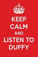 Keep Calm and Listen to Duffy: Duffy Designer Notebook di Perfect Papers edito da LIGHTNING SOURCE INC