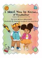 I Need You To Know #YouMatter di Lora McClain-Muhammad edito da Lora McClain Muhammad