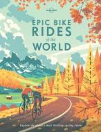 Epic Bike Rides of the World di Lonely Planet edito da Lonely Planet