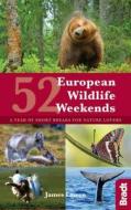 52 European Wildlife Weekends di James Lowen edito da Bradt Travel Guides