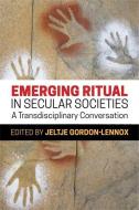 Emerging Ritual in Secular Societies di JELTJE GORDON LENNOX edito da Jessica Kingsley Publishers