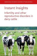 Instant Insights: Infertility And Other Reproductive Disorders In Dairy Cattle di Prof. Alexander C. O. Evans, Shenming Zeng, Dr Michael Iwersen, Dr Marc Drillich, Dr Mekonnen Haile-Mariam, Prof. Jennie E. Pryce, Emeritus Prof  Williamson edito da Burleigh Dodds Science Publishing Limited