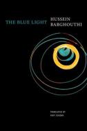 THE BLUE LIGHT di Hussein Barghouthi, Fady Joudah edito da CHICAGO UNIVERSITY PRESS