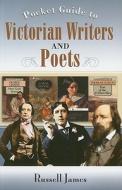 The Pocket Guide To Victorian Writers And Poets di Russell James edito da Pen & Sword Books Ltd