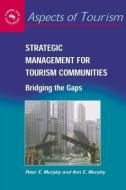 Strategic Management for Tourism Communi di Peter E. Murphy, Ann E. Murphy edito da CHANNEL VIEW