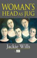 Woman's Head as Jug di Jackie Wills edito da Arc Publications