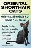 Oriental Shorthair Cats. Oriental Shorthair Cat Owners Manual. Oriental Shorthair Cats Care, Personality, Grooming, Health and Feeding All Included. di MR Henry Hoverstone edito da Imb Publishing