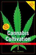 Cannabis Cultivation: A Complete Grower's Guide di Mel Thomas edito da GREEN CANDY PR