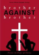 Brother Against Brother: Poems in Hope of Unity di Susan Stangl edito da Tate Publishing & Enterprises
