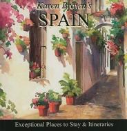 Karen Brown's Spain: Exceptional Places to Stay & Itineraries di June Eveleigh Brown, Karen Brown, Cynthia Sauvage edito da KAREN BROWNS GUIDES