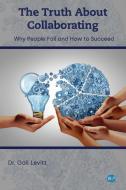 The Truth About Collaborating: Why People Fail and How to Succeed di Gail Levitt edito da CAB INTL