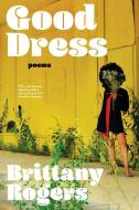 Good Dress di Brittany Rogers edito da Tin House Books