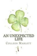 An Unexpected Life di Colleen Marlett edito da Createspace Independent Publishing Platform