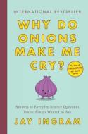 Why Do Onions Make Me Cry?: Answers to Everyday Science Questions You've Always Wanted to Ask di Jay Ingram edito da SIMON & SCHUSTER