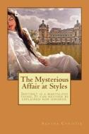The Mysterious Affair at Styles: Instinct Is a Marvelous Thing. It Can Neither Be Explained Nor Ignored. di Agatha Christie edito da Createspace Independent Publishing Platform