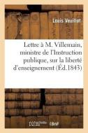 Lettre À M. Villemain, Ministre de l'Instruction Publique, Sur La Liberté d'Enseignement di Louis Veuillot edito da Hachette Livre - Bnf