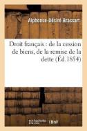 Droit Français: de la Cession de Biens, de la Remise de la Dette di Sans Auteur edito da Hachette Livre - Bnf