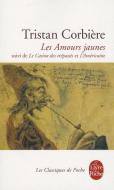 Les Amours Jaunes di Tristan Corbiere edito da LIVRE DE POCHE