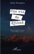 Une vie de djihad di Léon Koungou edito da Editions L'Harmattan